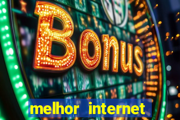 melhor internet para jogar online